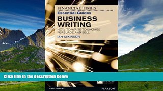 READ FREE FULL  FT Essential Guide to Business Writing: How to write to engage, persuade and sell