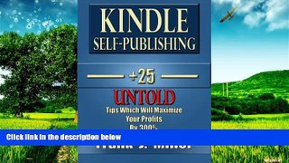 Must Have  Kindle Self-Publishing - 25+ Untold Tips Which Will Maximize Your Profits By 300%