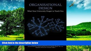 READ FREE FULL  Organisational Design: What Your University Forgot to Teach You  READ Ebook Full