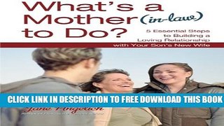 [PDF] What s a Mother (in-Law) to Do?: 5 Essential Steps to Building a Loving Relationshi Full