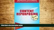 READ FREE FULL  Content Repurposing Made Easy: How to Create More Content in Less Time to Expand