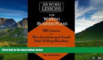 Must Have  Six-Word Lessons for Writing Business Plans: 100 Lessons to Woo Investors and Avoid