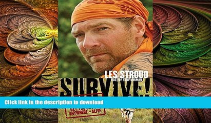 GET PDF  Survive!: Essential Skills and Tactics to Get You Out of Anywhere - Alive  PDF ONLINE