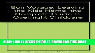 [PDF] Bon Voyage: Leaving the Kids Home, the Complete Guide to Overnight Childcare Popular Colection
