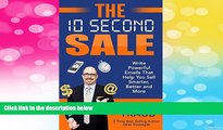 Must Have  The 10 Second Sale: Write Powerful Emails That Help You Sell Smarter, Better and More
