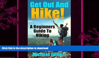 FAVORITE BOOK  Get Out And Hike!: A Beginners Guide To HIking (Hiking, Backpacking,Trail