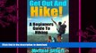 FAVORITE BOOK  Get Out And Hike!: A Beginners Guide To HIking (Hiking, Backpacking,Trail
