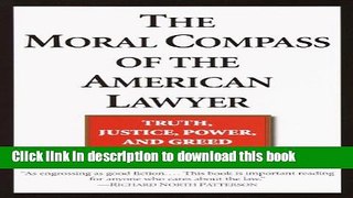 [PDF] The Moral Compass of the American Lawyer: Truth, Justice, Power, and Greed Popular Online