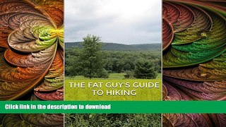 FAVORITE BOOK  THE FAT GUY S GUIDE TO HIKING (THE FAT GUY S GUIDES Book 1)  PDF ONLINE