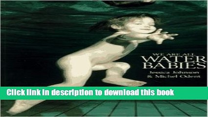 [PDF] We Are All Water Babies                * Full Online