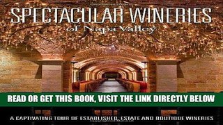 Read Now Spectacular Wineries of Napa Valley: A Captivating Tour of Established, Estate and