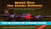 Read Now Wings over the Alaska Highway: A Photographic History of Aviation on the Alaska Highway