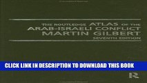Read Now The Routledge Atlas of the Arab-Israeli Conflict: The Complete History of the Struggle