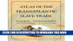 Read Now Atlas of the Transatlantic Slave Trade (The Lewis Walpole Series in Eighteenth-Century