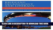 Read Now Bridging Technology and Literacy: Developing Digital Reading and Writing Practices in