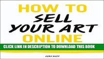 Best Seller How to Sell Your Art Online: Live a Successful Creative Life on Your Own Terms Free Read