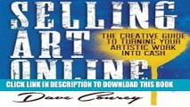 Best Seller Selling Art Online: The Creative Guide to Turning Your Artistic Work into Cash Free Read