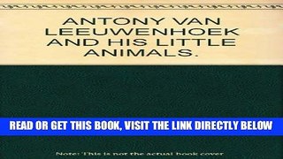 Read Now Antony van Leeuwenhoek and his 