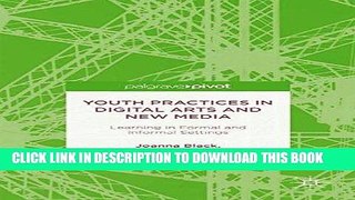 Read Now Youth Practices in Digital Arts and New Media: Learning in Formal and Informal Settings