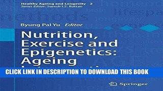 Read Now Nutrition, Exercise and Epigenetics: Ageing Interventions (Healthy Ageing and Longevity)