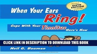 [PDF] When Your Ears Ring! (6th Edition): Cope with Your Tinnitus--Here s How Popular Online
