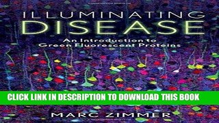 Read Now Illuminating Disease: An Introduction to Green Fluorescent Proteins Download Book