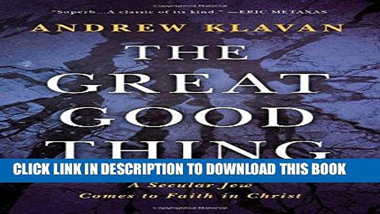 Ebook The Great Good Thing: A Secular Jew Comes to Faith in Christ Free Read