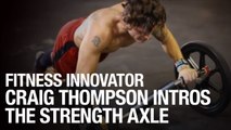 Fitness Innovator Craig Thompson Introduces The Strength Axle