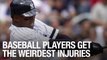 Baseball Players Get The Weirdest Injuries