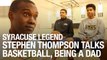 Syracuse Legend Stephen Thompson Talks Basketball, Being A Dad