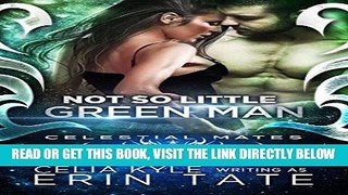 [EBOOK] DOWNLOAD Not So Little Green Man (Scifi Alien Romance) (Celestial Mates) PDF