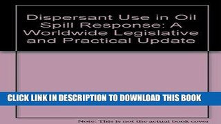 [PDF] Dispersant Use in Oil Spill Response: A Worldwide Legislative and Practical Update Full Online