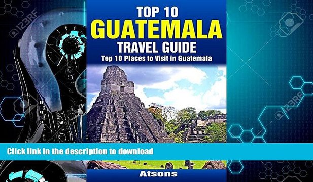 FAVORITE BOOK Top 10 Places to Visit in Guatemala - Top 10 Guatemala Travel Guide (Includes