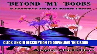 [PDF] Beyond My Boobs: A Survivor s Story of Breast Cancer by Angie Christine (2013-12-25) Full