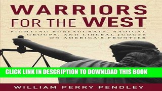 [PDF] Warriors for the West: Fighting Bureaucrats, Radical Groups, And Liberal Judges on America s