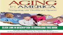 [FREE] EBOOK AGING IN AMERICA NAVIGATING OUR HEALTHCARE SYSTEM EXPANDED VERSION: A PRACTICAL