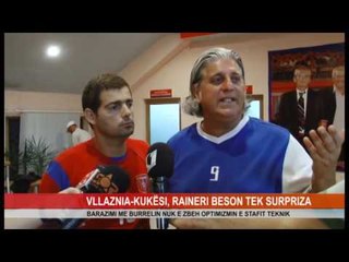 VLLAZNIA-KUKËSI, RAINERI BESON TEK SURPRIZA