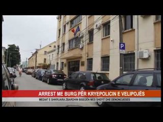 ARREST ME BURG PËR KRYEPOLICIN E VELIPOJËS