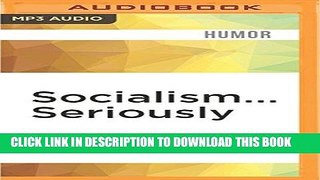 Best Seller Socialism... Seriously: A Brief Guide to Human Liberation Free Read