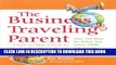 [PDF] The Business Traveling Parent: How to Stay Close to Your Kids When You re Far Away Full Online