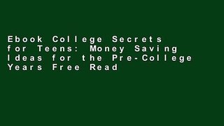 Ebook College Secrets for Teens: Money Saving Ideas for the Pre-College Years Free Read
