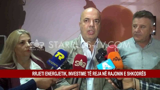 RRJETI ENERGJETIK, INVESTIME TË REJA NË RAJONIN E SHKODRËS