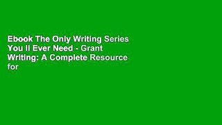 Ebook The Only Writing Series You ll Ever Need - Grant Writing: A Complete Resource for Proposal