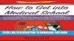 Best Seller How to Get Into Medical School: A Thorough Step-By-Step Guide to Formulating