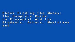 Ebook Finding the Money: The Complete Guide to Financial Aid for Students, Actors, Musicians and