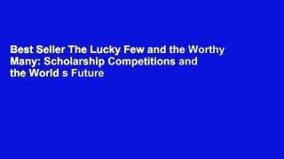 Best Seller The Lucky Few and the Worthy Many: Scholarship Competitions and the World s Future