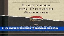 Ebook Letters on Polish Affairs (Classic Reprint) Free Read