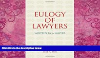 Big Deals  Eulogy of Lawyers: Written by a Lawyer.  Full Ebooks Most Wanted