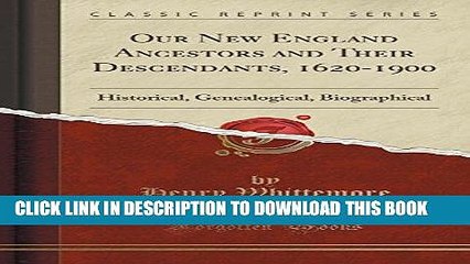 Ebook Our New England Ancestors and Their Descendants, 1620-1900: Historical, Genealogical,