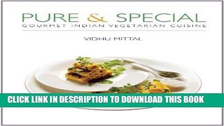 [New] Ebook Pure and Special: Gourmet Indian Vegetarian Cuisine Free Read